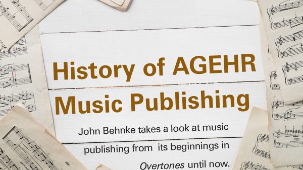 History of AGEHR Publishing John Behnke Takes a Look at Music Publishing from its Beginnings in Overtones Until Now 